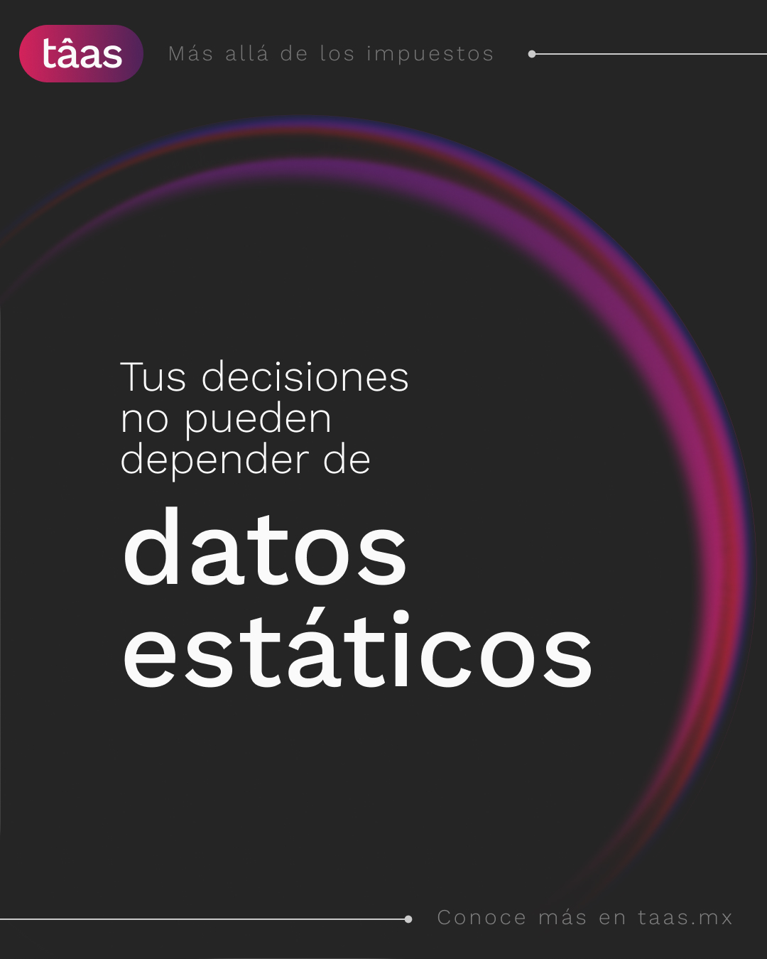 tâas NO es para ti si quieres seguir operando con información estática